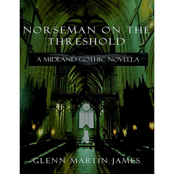 Norseman On the Threshold: A Midland Gothic Novella, Glenn Martin James