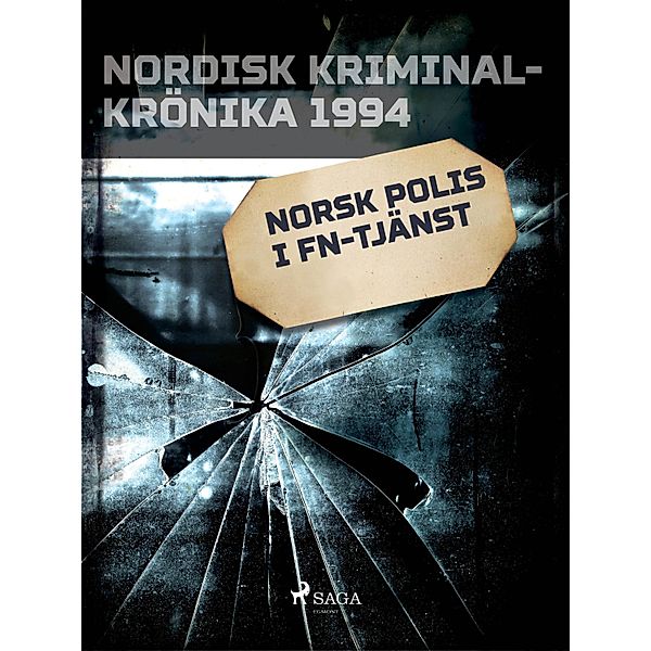 Norsk polis i FN-tjänst / Nordisk kriminalkrönika 90-talet