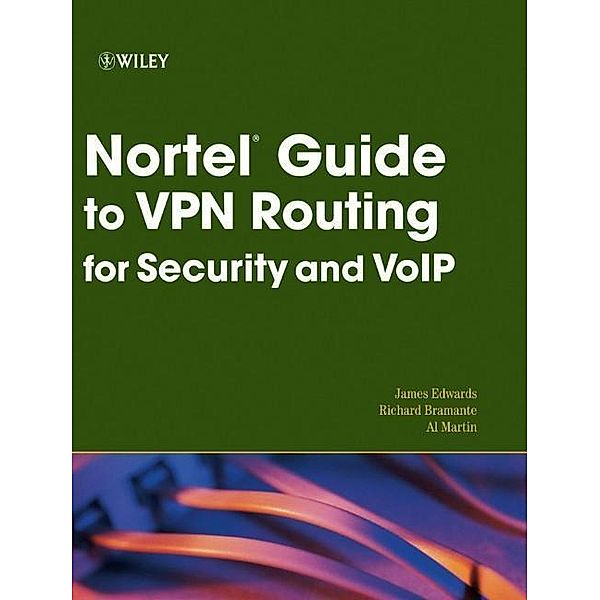 Nortel Guide to VPN Routing for Security and VoIP, James Edwards, Richard Bramante, Al Martin