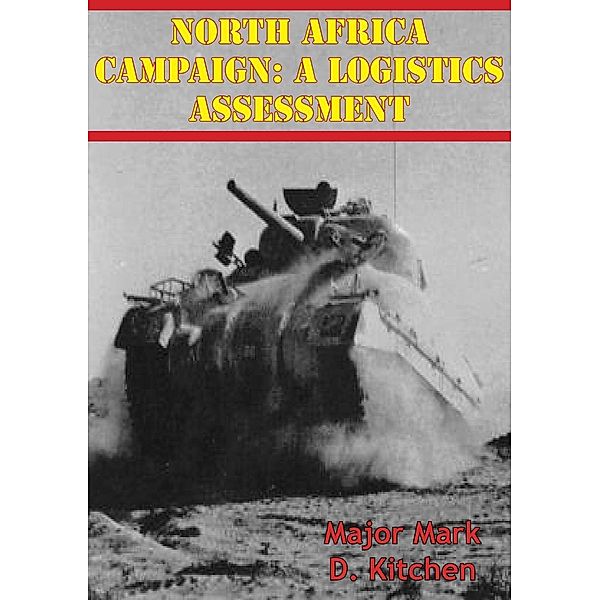 North Africa Campaign: A Logistics Assessment, Major Mark D. Kitchen