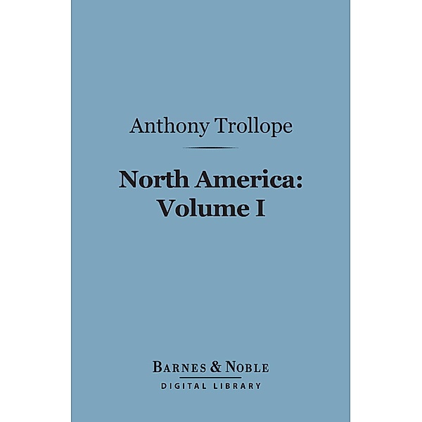 North America: Volume I (Barnes & Noble Digital Library) / Barnes & Noble, Anthony Trollope