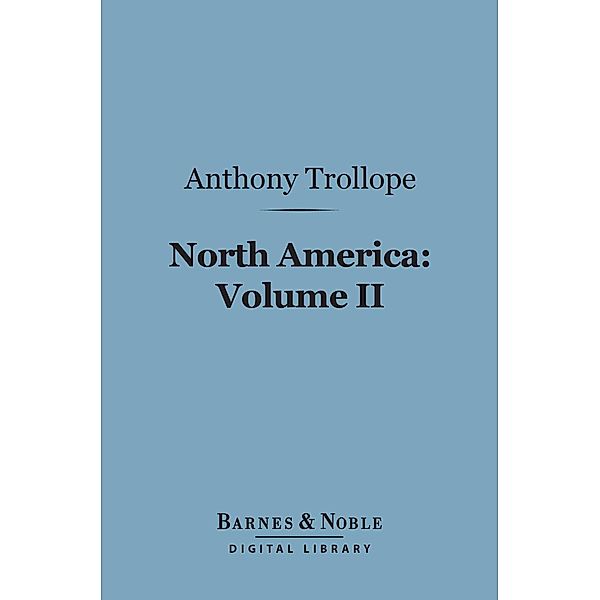 North America:  Volume II (Barnes & Noble Digital Library) / Barnes & Noble, Anthony Trollope
