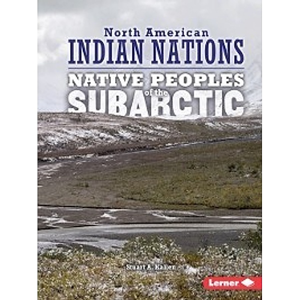 North American Indian Nations: Native Peoples of the Subarctic, Stuart A. Kallen