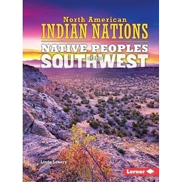 North American Indian Nations: Native Peoples of the Southwest, Linda Lowery