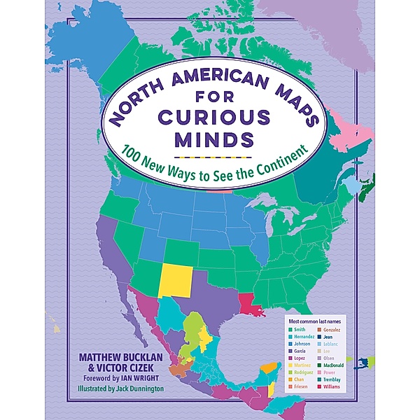 North American Maps for Curious Minds: 100 New Ways to See the Continent (Maps for Curious Minds) / Maps for Curious Minds Bd.0, Matthew Bucklan, Victor Cizek