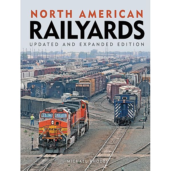 North American Railyards, Updated and Expanded Edition, Michael Rhodes