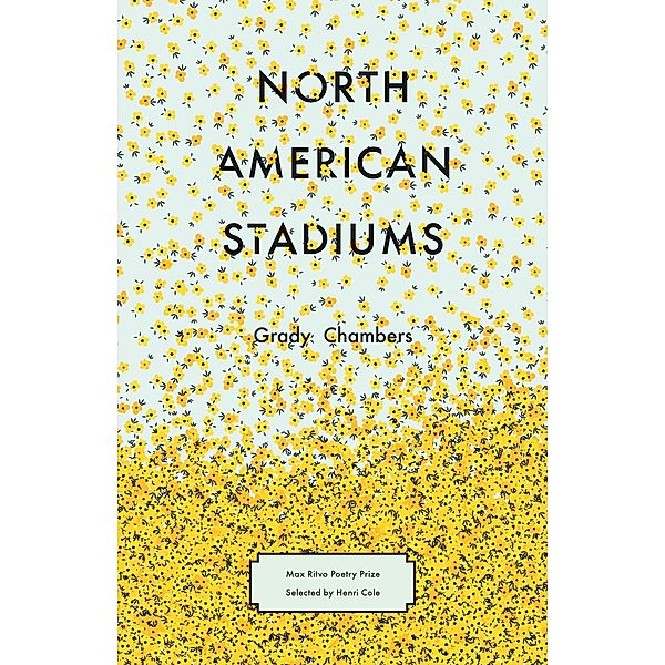 North American Stadiums / Max Ritvo Poetry Prize, Grady Chambers