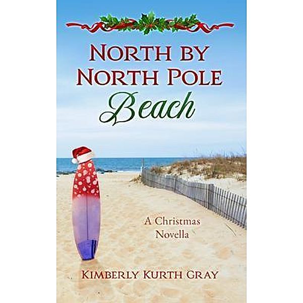 North by North Pole Beach / Kimberly Kurth Gray, Kimberly Kurth Gray