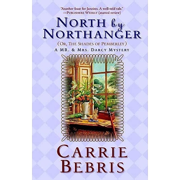 North By Northanger, or The Shades of Pemberley / Mr. and Mrs. Darcy Mysteries Bd.3, Carrie Bebris