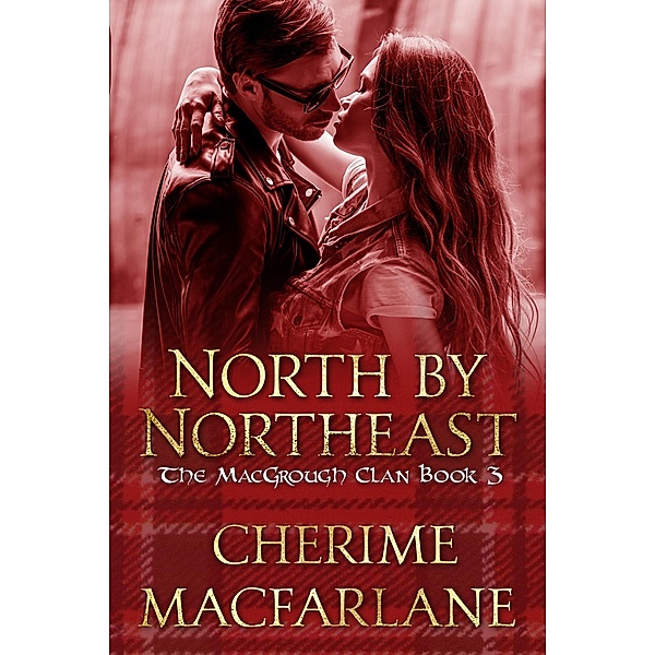 North by Northeast (The MacGrough Clan, #3) / The MacGrough Clan, Cherime MacFarlane