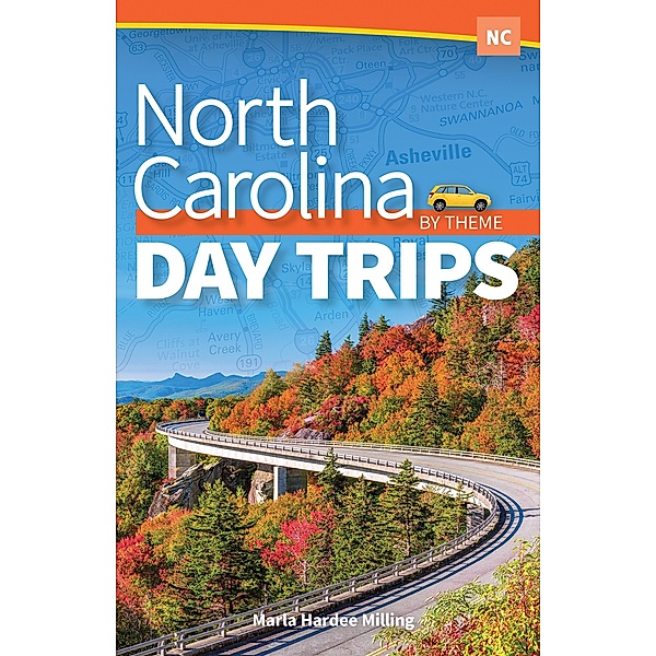 North Carolina Day Trips by Theme / Day Trip Series, Marla Hardee Milling