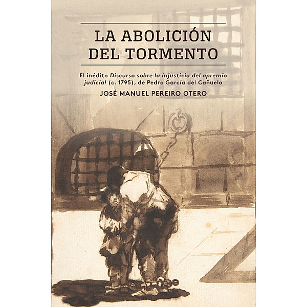 North Carolina Studies in the Romance Languages and Literatures: La abolición del tormento, José Manuel Pereiro Otero
