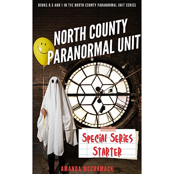 North County Paranormal Unit: Special Series Starter: Books 0.5 and 1 in the North County Paranormal Unit Series / North County Paranormal Unit, Amanda McCormack