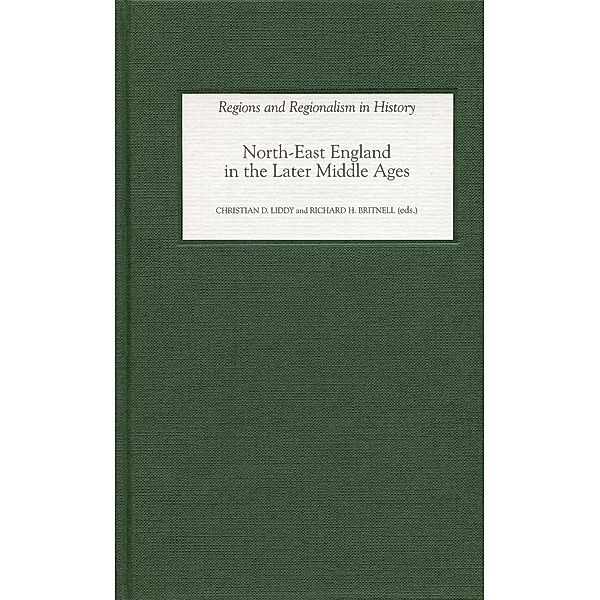 North-East England in the Later Middle Ages / Regions and Regionalism in History Bd.3