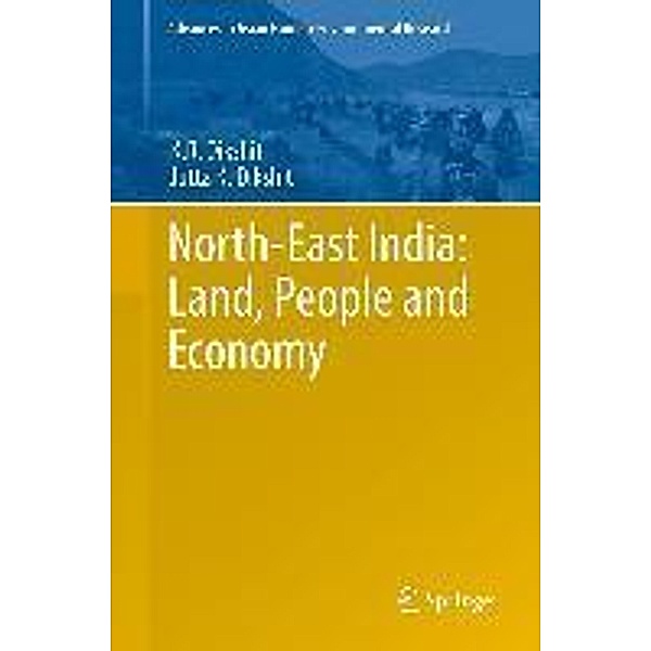 North-East India: Land, People and Economy / Advances in Asian Human-Environmental Research, K. R. Dikshit, Jutta K Dikshit
