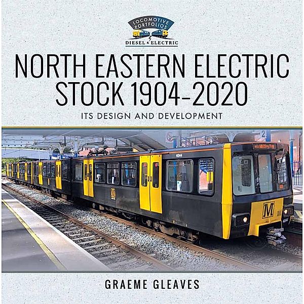 North Eastern Electric Stock 1904-2020 / Locomotive Portfolio Diesel and Electric, Gleaves Graeme Gleaves