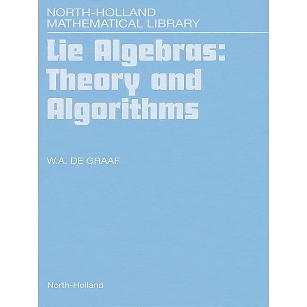 North-Holland Mathematical Library: Lie Algebras: Theory and Algorithms, W. A. de Graaf