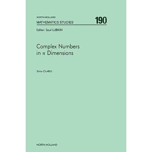 North-Holland Mathematics Studies: Complex Numbers in n Dimensions, S. Olariu