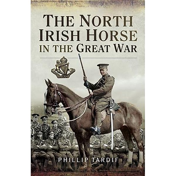 North Irish Horse in the Great War, Phillip Tardif