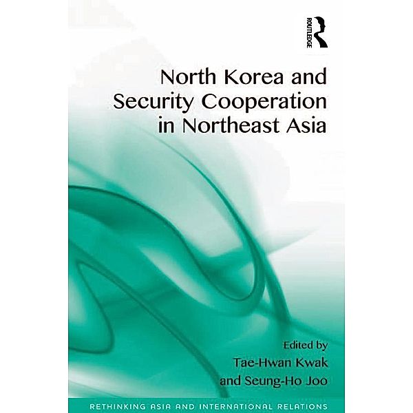 North Korea and Security Cooperation in Northeast Asia, Tae-Hwan Kwak, Seung-Ho Joo