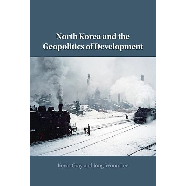 North Korea and the Geopolitics of Development, kevin Gray