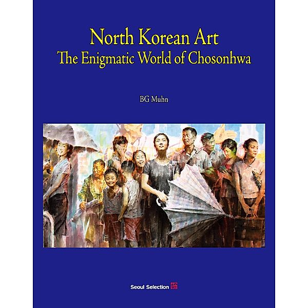 North Korean Art: The Enigmatic World of Chosonhwa, Bg Muhn
