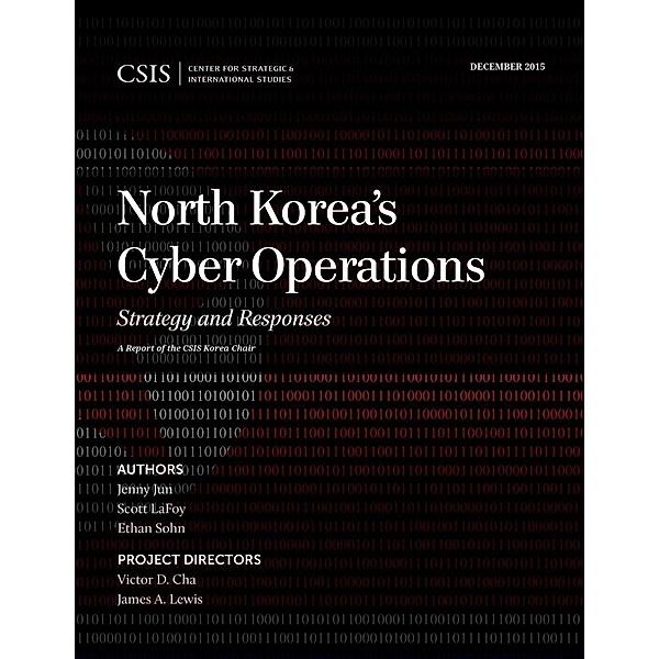 North Korea's Cyber Operations / CSIS Reports, Jenny Jun, Scott Lafoy, Ethan Sohn