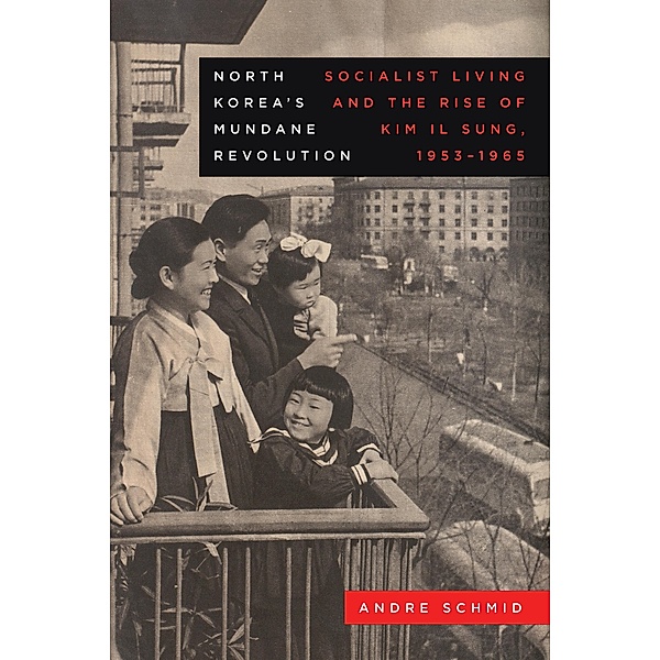 North Korea's Mundane Revolution / Asia Pacific Modern Bd.19, Andre Schmid