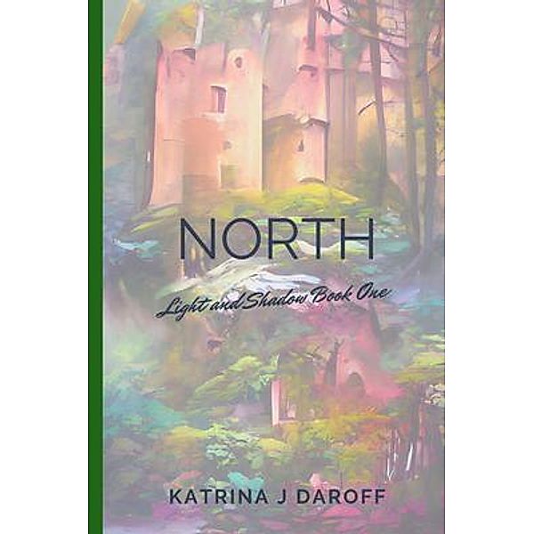 North / Light and Shadow Bd.1, Katrina J Daroff