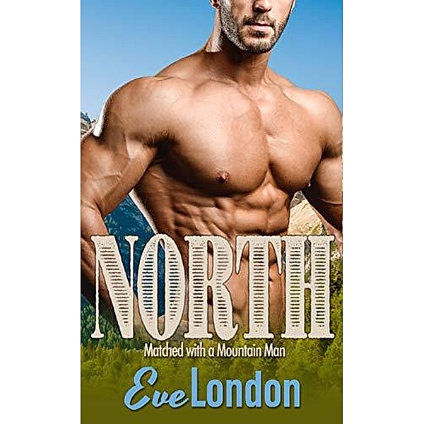 North (Matched with a Mountain Man, #2) / Matched with a Mountain Man, Eve London