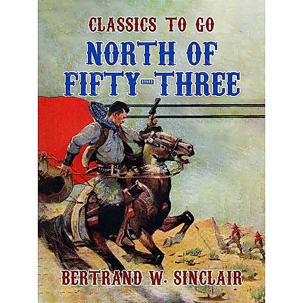 North of Fifty -Three, Bertrand W. Sinclair