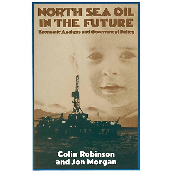 North Sea Oil in the Future, Colin Robinson, Jon Morgan