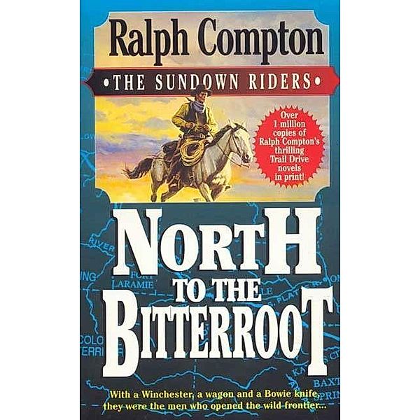 North To The Bitterroot / The Sundown Riders Bd.1, Ralph Compton