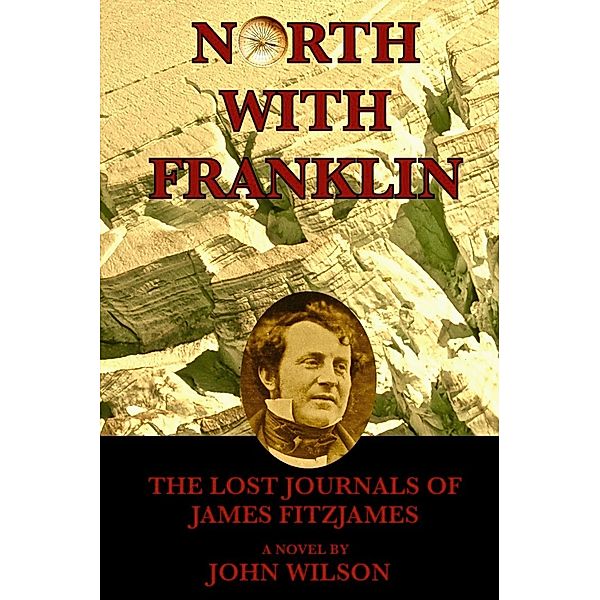 North with Franklin: The Lost Journals of James Fitzjames (Northwest Passage, #1) / Northwest Passage, John Wilson