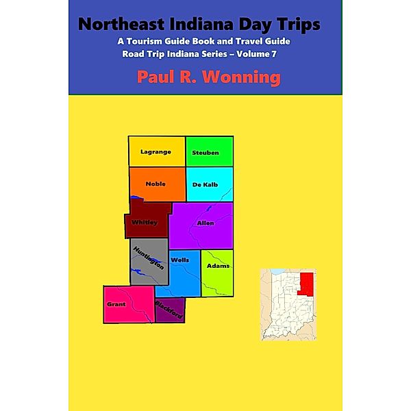 Northeast Indiana Day Trips (Road Trip Indiana Series, #7) / Road Trip Indiana Series, Paul R. Wonning