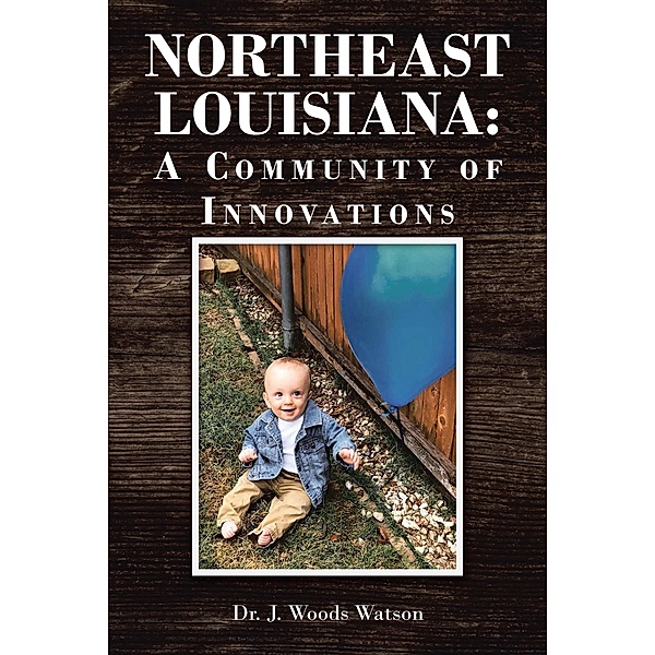 Northeast Louisiana: A Community of Innovations, J. Woods Watson