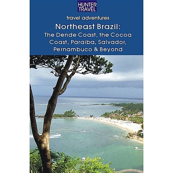 Northeastern Brazil : The Dende Coast, Chapada Diamantina, the Marau Peninsula, the Cocoa Coast, Penambuco & Beyond / Hunter Publishing, John Waggoner