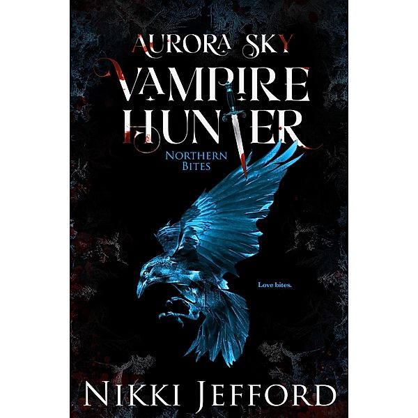Northern Bites (Aurora Sky: Vampire Hunter, #2) / Aurora Sky: Vampire Hunter, Nikki Jefford
