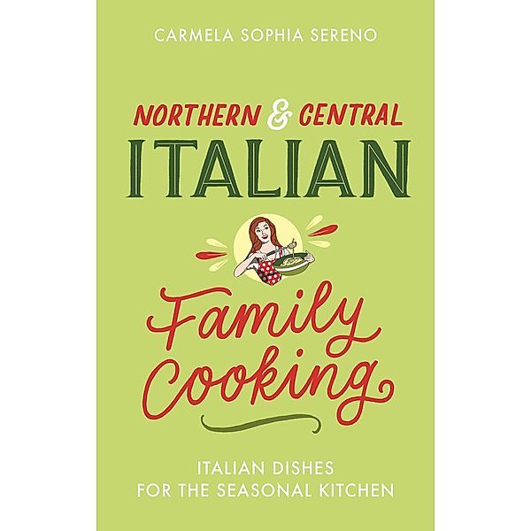 Northern & Central Italian Family Cooking, Carmela Sophia Sereno