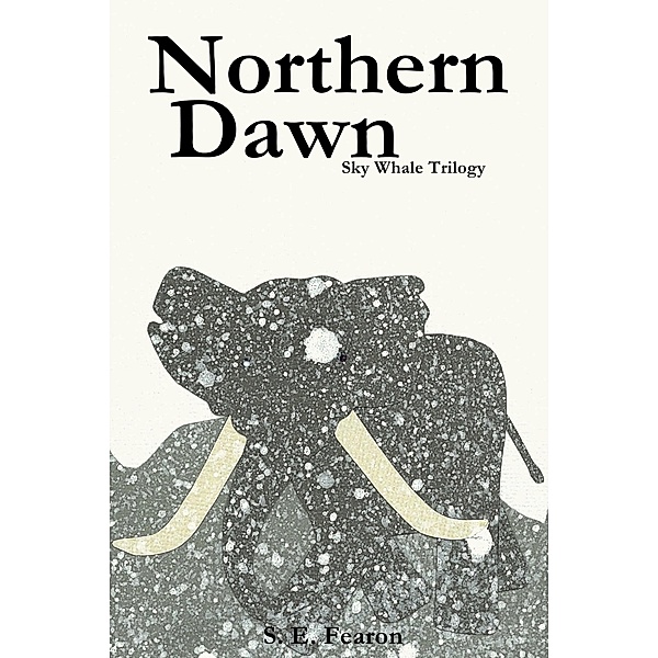 Northern Dawn (Sky Whale Trilogy) / S. E. Fearon, S. E. Fearon