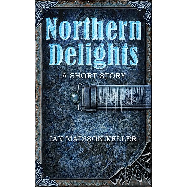 Northern Delights: A Short Story, Ian Madison Keller
