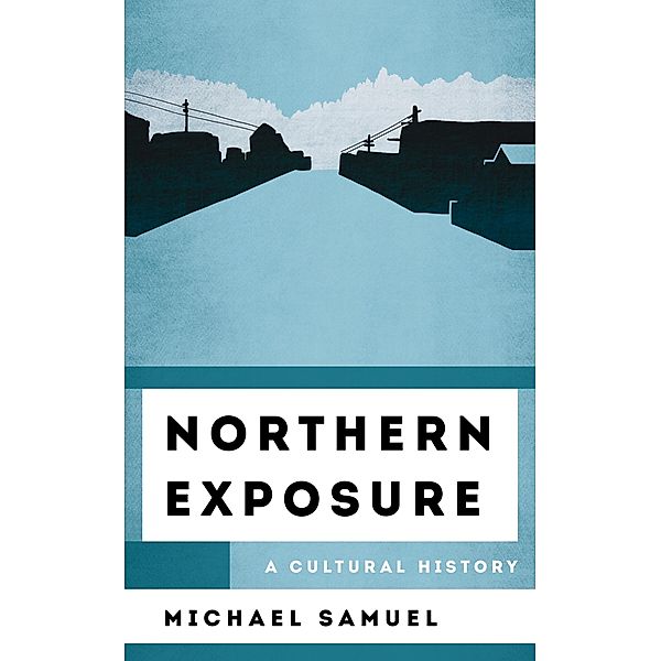 Northern Exposure / The Cultural History of Television, Michael Samuel