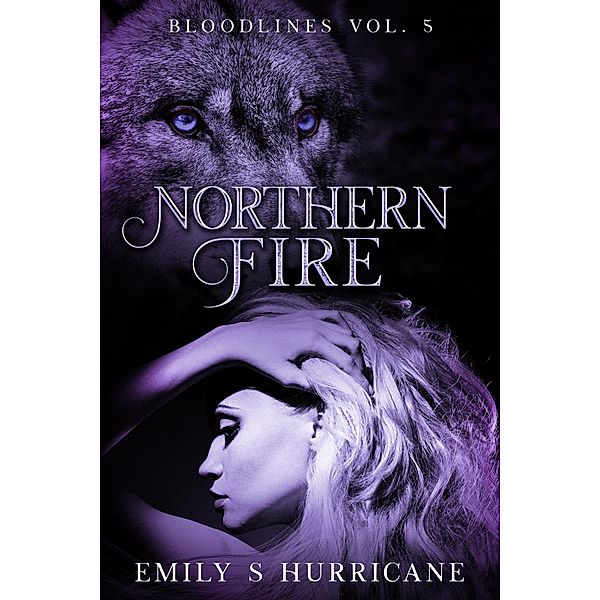 Northern Fire (Bloodlines, #5) / Bloodlines, Emily S Hurricane