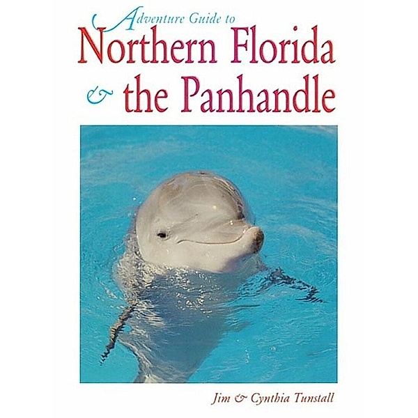Northern Florida: Jacksonville, St. Augustine, Pensacola, Tallahassee & Beyond, Cynthia Tunstall