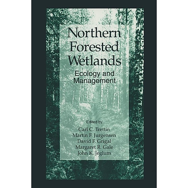 Northern Forested Wetlands Ecology and Management, Carl C. Trettin