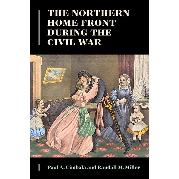 Northern Home Front during the Civil War, Paul A. Cimbala, Randall M. Miller