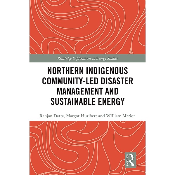 Northern Indigenous Community-Led Disaster Management and Sustainable Energy, Ranjan Datta, Margot Hurlbert, William Marion