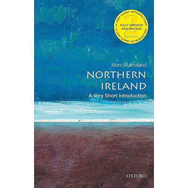 Northern Ireland: A Very Short Introduction / Very Short Introductions, Marc Mulholland