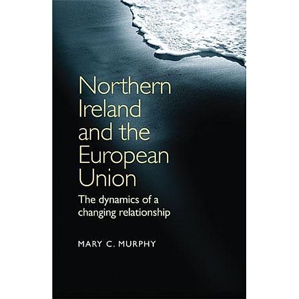 Northern Ireland and the European Union, Mary C. Murphy