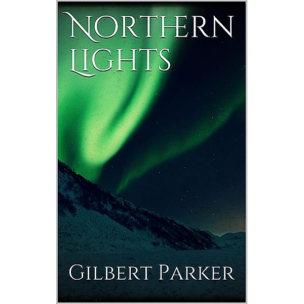 Northern Lights, Gilbert Parker